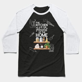 The Kitchen Is The Heart Of The Home Baseball T-Shirt